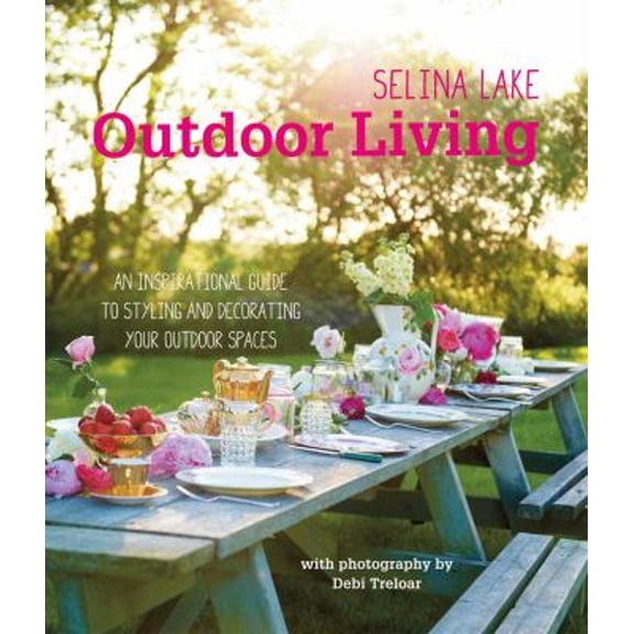 Pre-Owned Selina Lake Outdoor Living: An Inspirational Guide to Styling and Decorating Your Outdoor Spaces (Hardcover) 184975506X 9781849755061