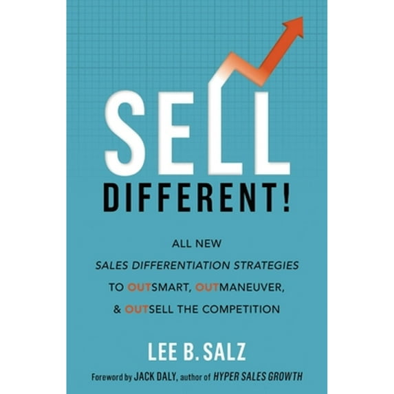 Pre-Owned Sell Different!: All New Sales Differentiation Strategies to Outsmart, Outmaneuver, and Outsell the Competition (Hardcover) 1400222508 9781400222506