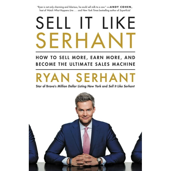 Sell It Like Serhant : How to Sell More, Earn More, and Become the Ultimate Sales Machine (Hardcover)
