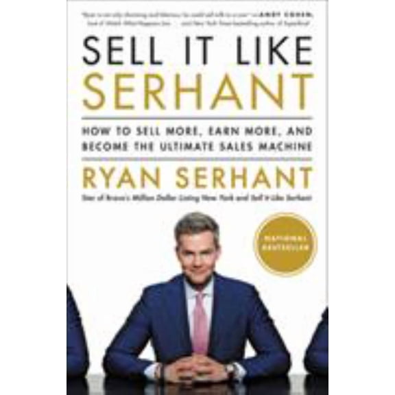 SELL IT LIKE SERHANT: HOW TO SELL MORE, EARN MORE