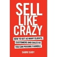 thumbnail image 1 of Pre-Owned Sell Like Crazy: How To Get As Many Clients, Customers and Sales As You Can Possibly Handle (Paperback) 064845990X 9780648459903, 1 of 1