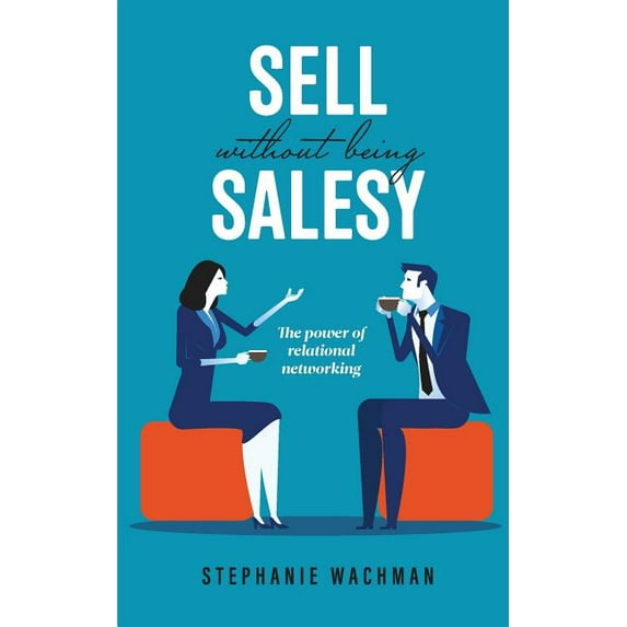 Sell Without Being Salesy: The power of relational networking, (Paperback)