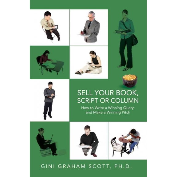 Sell Your Book, Script or Column: How to Write a Winning Query and Make a Winning Pitch
