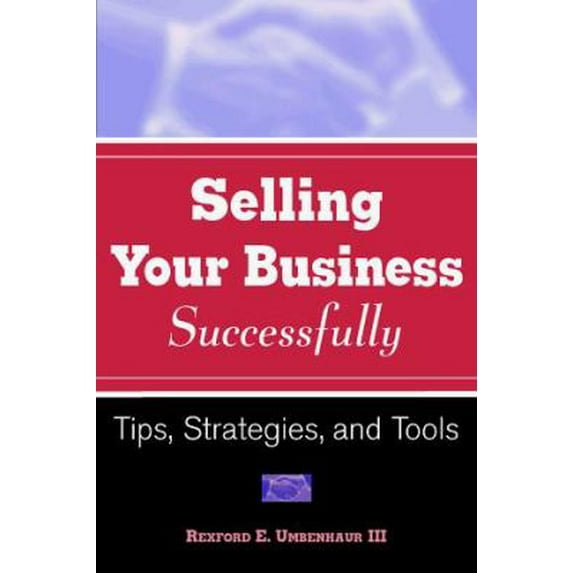 Pre-Owned Sell Your Business Successfully: Tips, Strategies, and Tools (Paperback) 047124516X 9780471245162