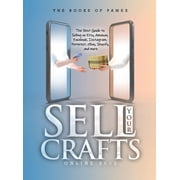 Sell Your Crafts Online 2022 The Best Guide to Selling on Etsy, Amazon, Facebook, Instagram, Pinterest, eBay, Shopify, Hardcover