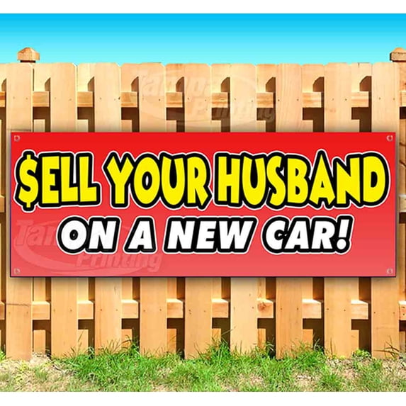 Sell Your Husband On A New Car! 13 oz Vinyl Banner With Metal Grommets
