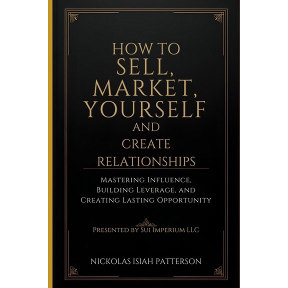 Sell Yourself First How to Market Yourself and Build Relationships That Pay: Mastering Influence, Building Leverage, and, (Paperback)