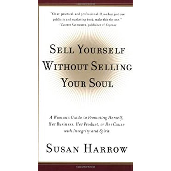 Pre-Owned Sell Yourself Without Selling Your Soul: A Woman's Guide to Promoting Herself, Her Business, Her Product, or Her Cause With Integrity and Spirit Paperback