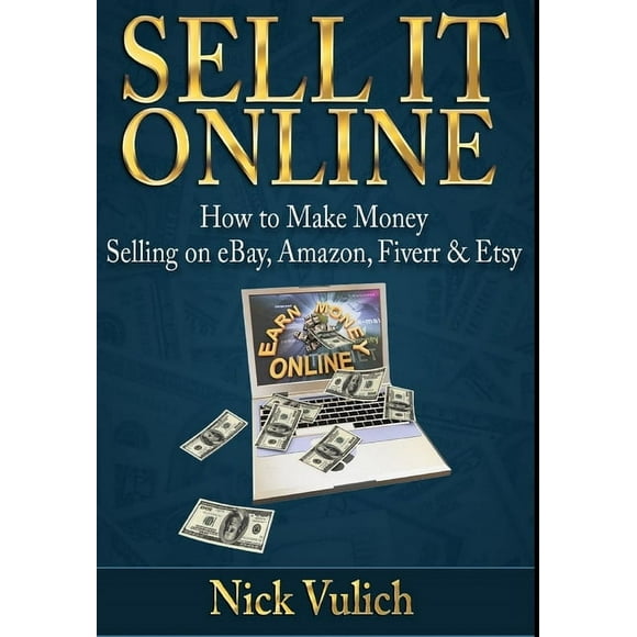 Sell it Online: How to Make Money Selling on eBay, Amazon, Fiverr & Etsy (Hardcover)
