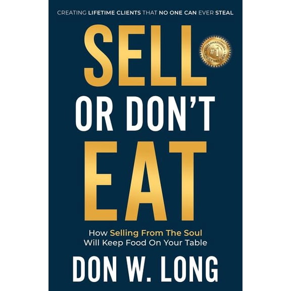 Sell or Don't Eat : How Selling From the Soul Will Keep Food on Your Table (Paperback)