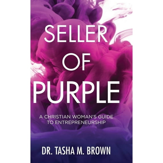 Seller of Purple: A Christian Woman's Guide to Entrepreneurship, (Hardcover)