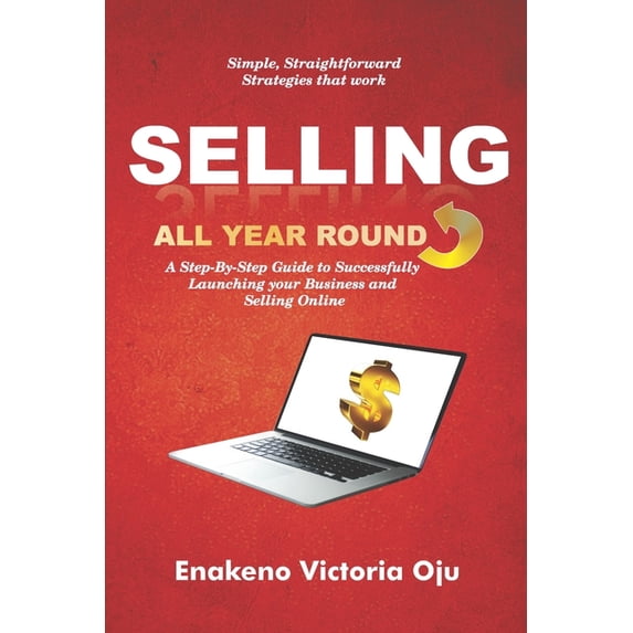 Selling All Year Round: A Step-By-Step Guide to Successfully Launching ...