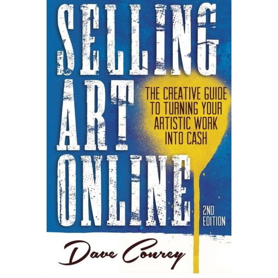 Pre-Owned Selling Art Online: The Creative Guide to Turning Your Artistic Work into Cash (Paperback) 0990442101 9780990442103
