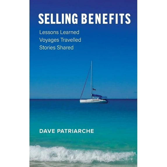 Selling Benefits: Lessons Learned, Voyages Travelled, Stories Shared (Paperback)