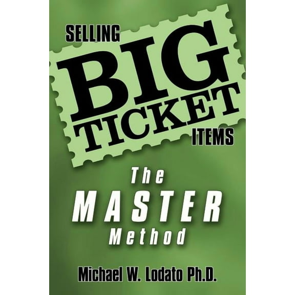 Selling Big Ticket Items: the MASTER Method (Paperback)