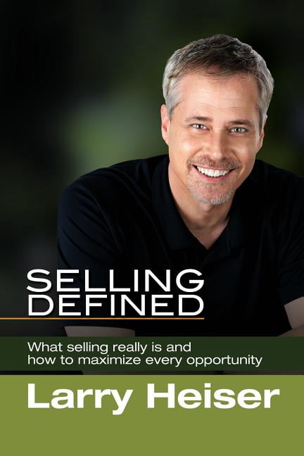 Selling Defined: What Selling Really Is and How to Maximize Every Opportunity