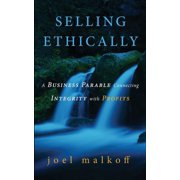 Selling Ethically A Business Parable Connecting Integrity with Profits, Paperback