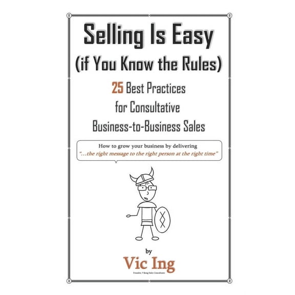 Selling Is Easy (if You Know the Rules): 25 Best Practices for Consultative Business-to-Business Sales (Paperback)