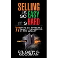 thumbnail image 1 of Selling Is So Easy It's Hard: 77 Ways Salespeople Shoot Themselves in the Wallet, (Paperback), 1 of 1