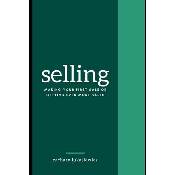 Selling : Making Your First Sale or Getting Even More Sales (Paperback)