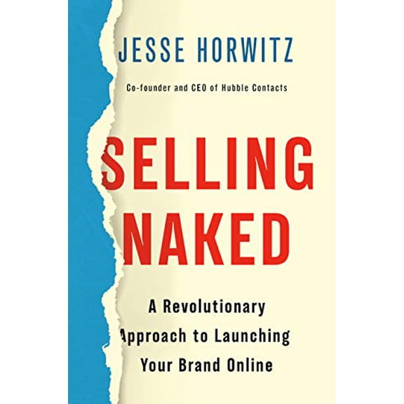 Pre-Owned Selling Naked: A Revolutionary Approach to Launching Your Brand Online (Hardcover) 1984826263 9781984826268