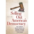 thumbnail image 1 of Pre-Owned Selling Out America's Democracy: How Lobbyists, Special Interests, and Campaign Financing Undermine the Will of the People (Hardcover) 0313345511 9780313345517, 1 of 1
