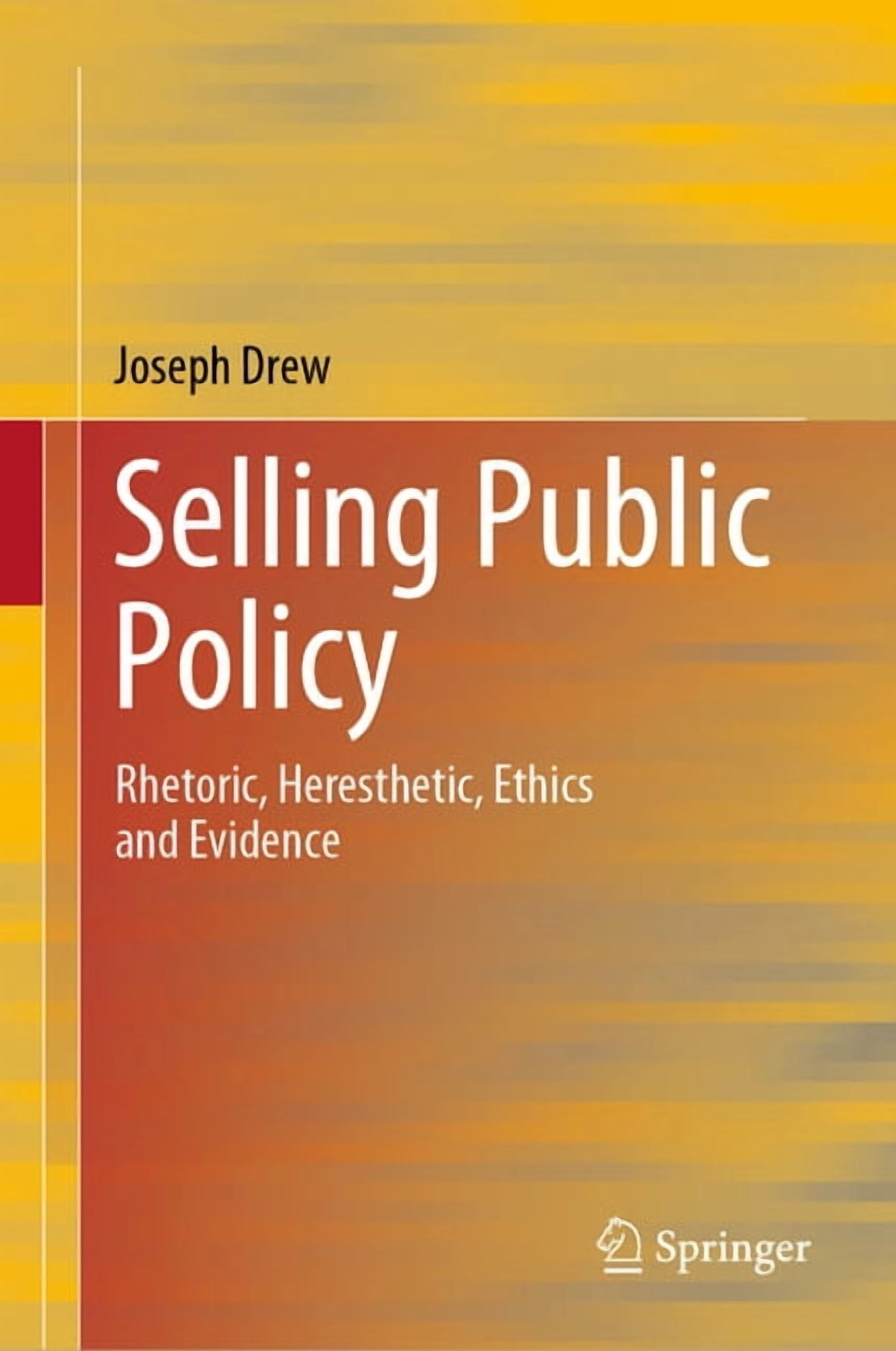 Public Rhetoric Selling Public Policy: Rhetoric, Heresthetic, Ethics and Evidence ...