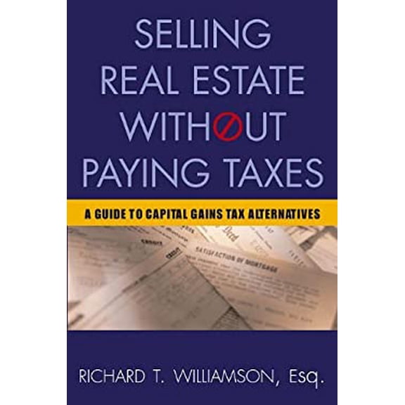 Pre-Owned Selling Real Estate Without Paying Taxes: Capital Gains Tax Alternatives, Deferral vs. Elimination of Taxes, Tax-Free Property Investing, Hybrid Tax ... (Paperback) 1419584375 9781419584374