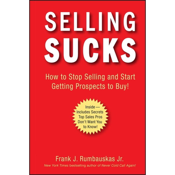Pre-Owned Selling Sucks: How to Stop Selling and Start Getting Prospects to Buy! (Hardcover) 0470116250 9780470116258