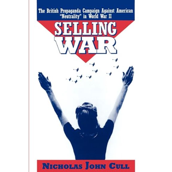 Pre-Owned Selling War: The British Propaganda Campaign Against American Neutrality in World War II (Paperback) 0195111508 9780195111507