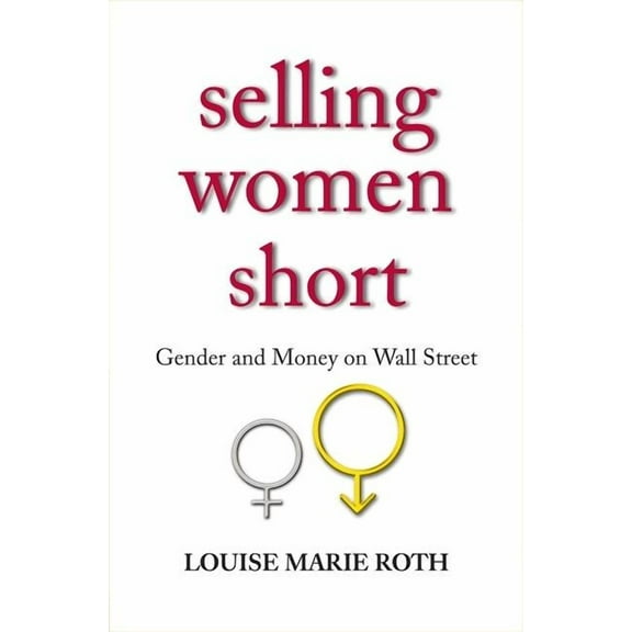 Selling Women Short: Gender Inequality on Wall Street, (Hardcover)