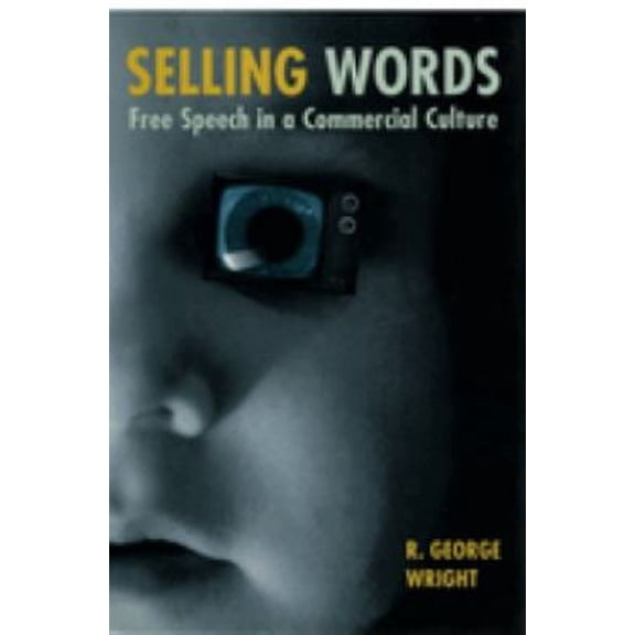 Pre-Owned Selling Words: Free Speech in a Commercial Culture (Hardcover) 0814793150 9780814793152
