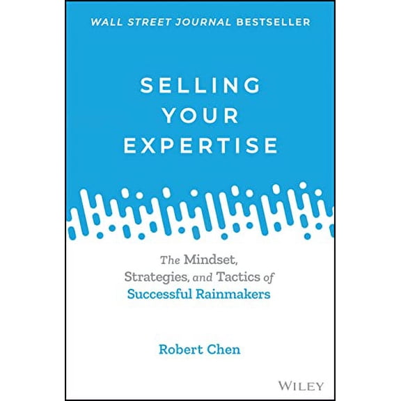 Pre-Owned Selling Your Expertise: The Mindset, Strategies, and Tactics of Successful Rainmakers (Hardcover) 111975514X 9781119755142