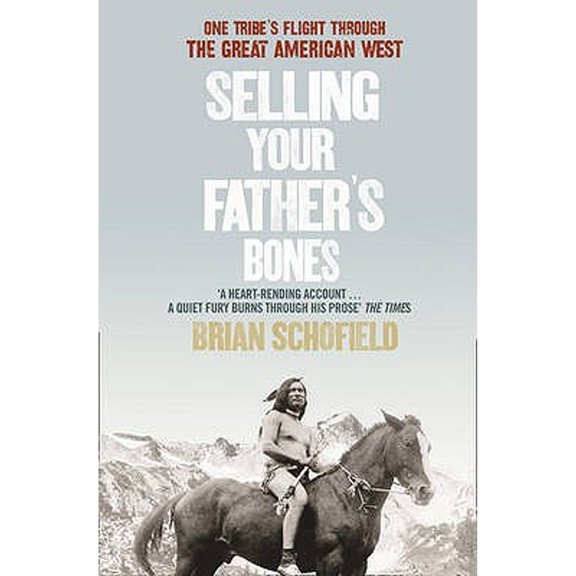 Pre-Owned Selling Your Father's Bones: One Tribe's Flight Through the Great American West (Paperback 9780007243952) by Brian Schofield
