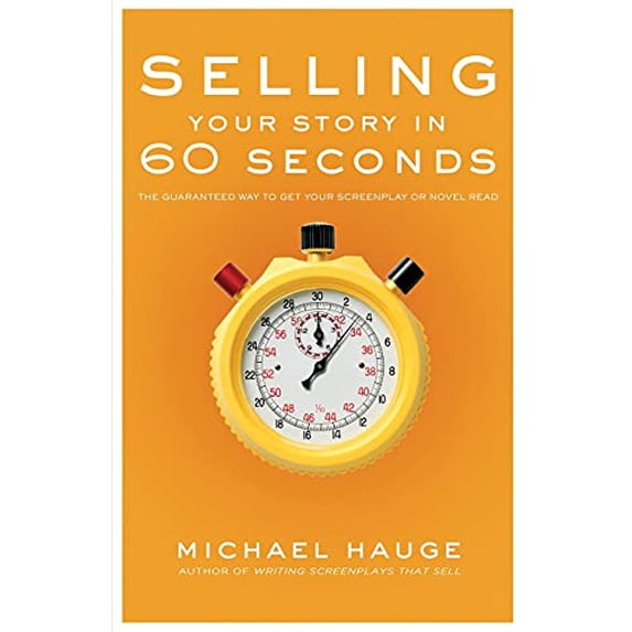 Pre-Owned Selling Your Story in 60 Seconds: The Guaranteed Way to Get Your Screenplay or Novel Read