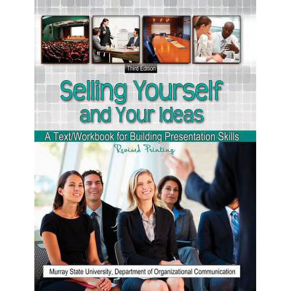 Pre-Owned Selling Yourself and Your Ideas: A Text/Workbook for Building Presentation Skills (Paperback) 1465275584 9781465275585