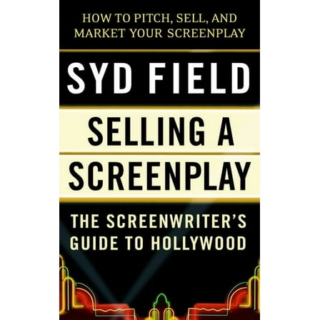 Selling a Screenplay: The Screenwriter's Guide to Hollywood, (Paperback)