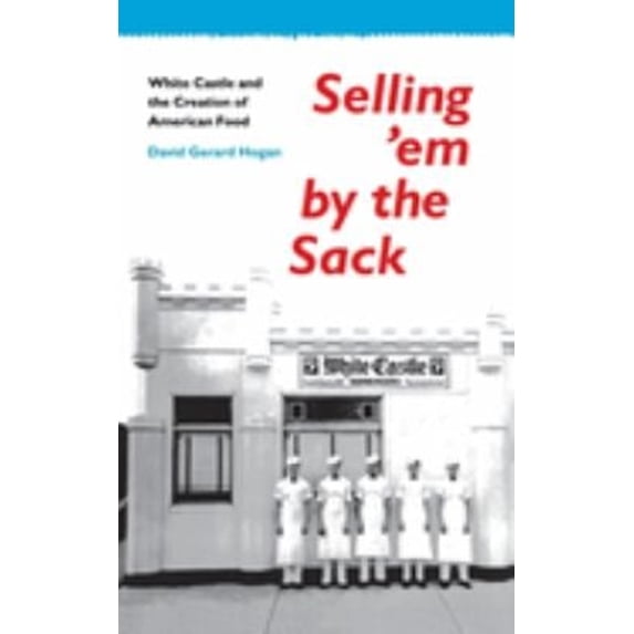 Pre-Owned Selling 'em by the Sack: White Castle and the Creation of American Food (Paperback) 0814735673 9780814735671