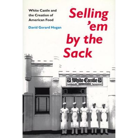 Pre-Owned Selling'em by the Sack : White Castle and the Creation of American Food (Hardcover)