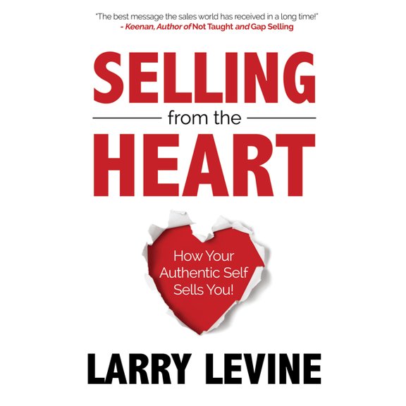 Selling from the Heart: How Your Authentic Self Sells You, (Paperback)
