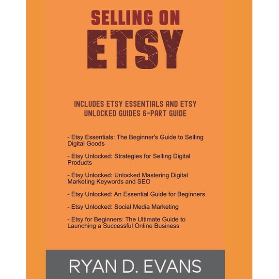 Selling on Etsy: Includes Etsy Essentials and Etsy Unlocked Guides 6-Part Guide, (Paperback)