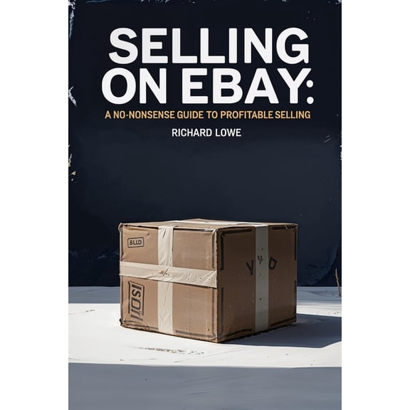 Selling on eBay: A No-Nonsense Guide to Profitable Selling, (Paperback)