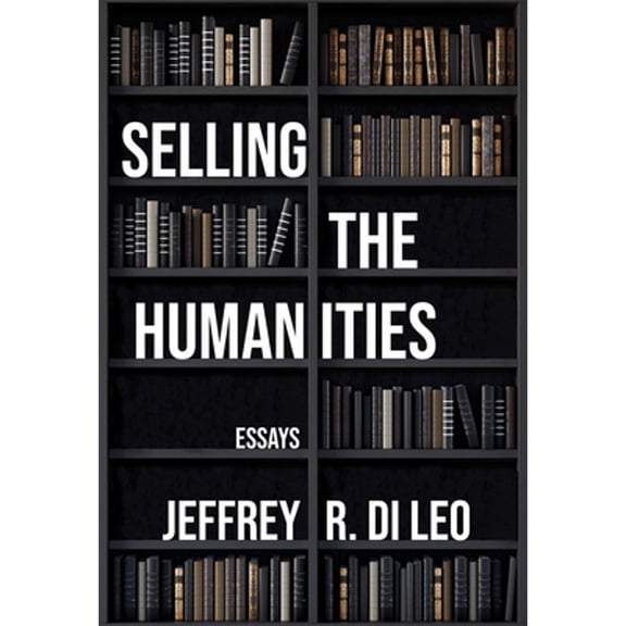 Pre-Owned Selling the Humanities: Essays (Paperback) 1680033182 9781680033182