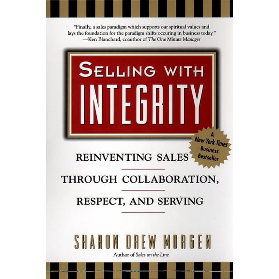 Selling with Integrity: Reinventing Sales Through Collaboration, Respect, and Serving, (Paperback)