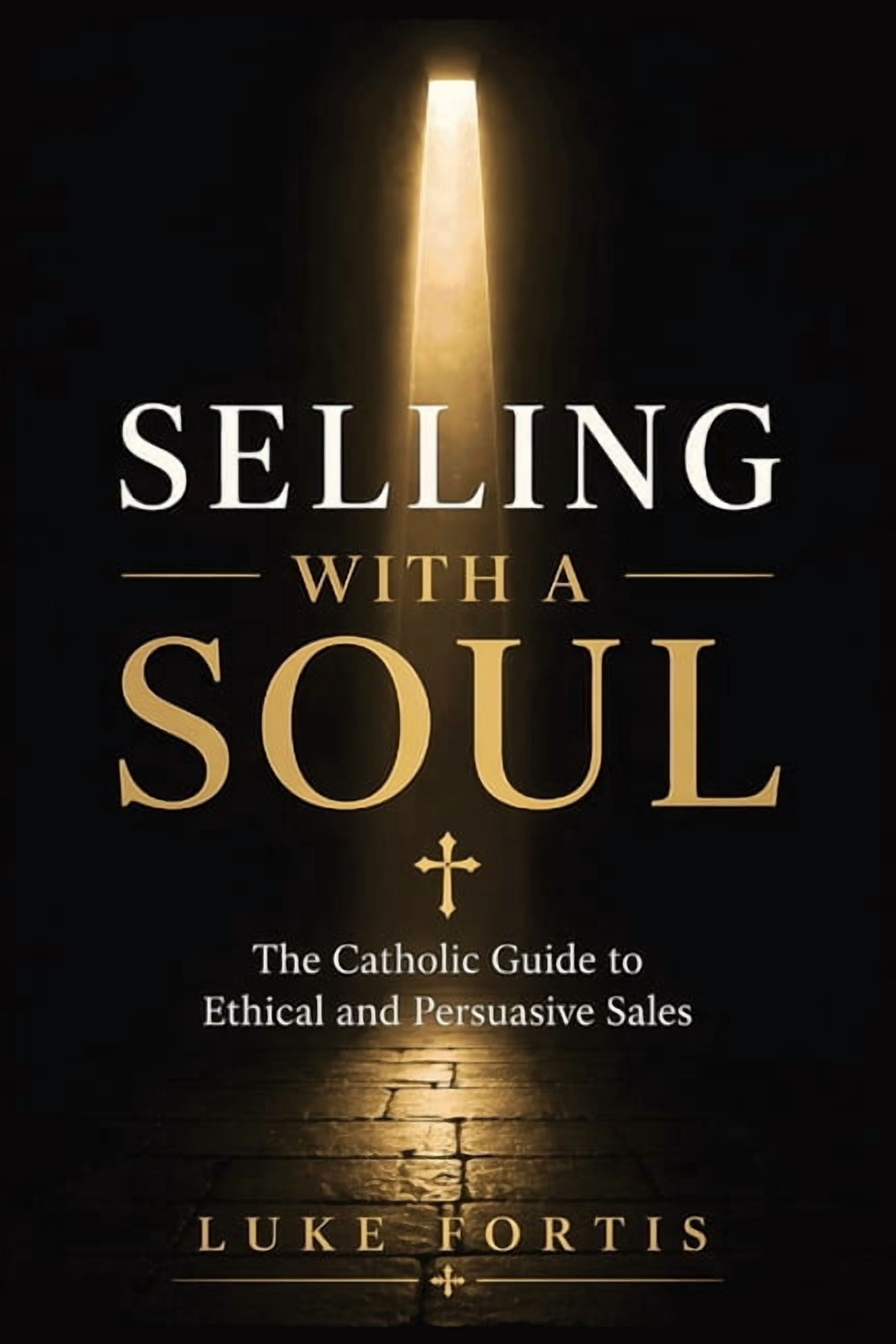 Selling with a Soul: The Catholic Guide to Ethical and Persuasive Sales, (Paperback)