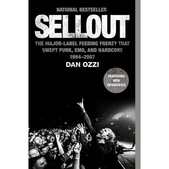 Sellout: The Major-Label Feeding Frenzy That Swept Punk, Emo, and Hardcore (1994-2007), (Paperback)