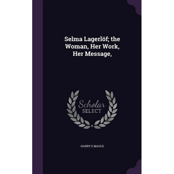 Selma Lagerlöf; the Woman, Her Work, Her Message, (Hardcover)