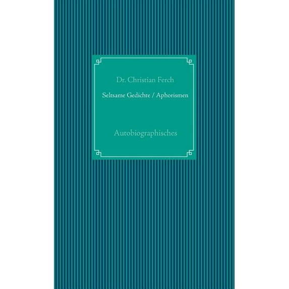 Seltsame Gedichte / Aphorismen: Autobiographisches, (Paperback)