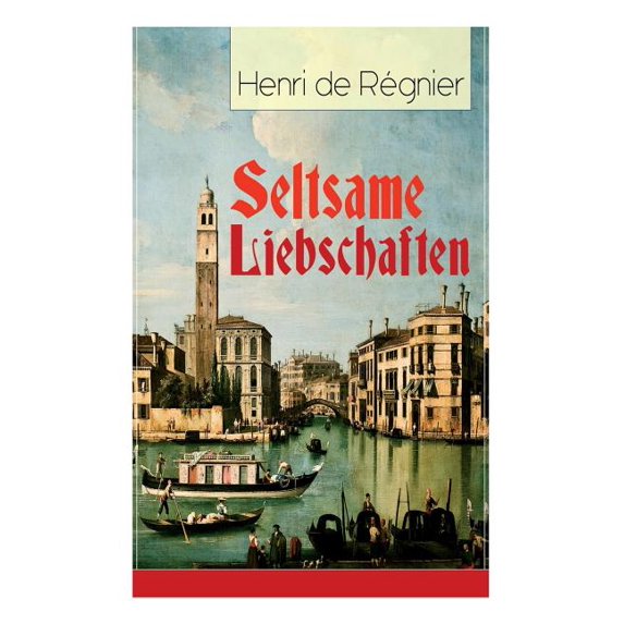 Seltsame Liebschaften: Das Marmorbild (Die Geschichte Aus Dem Cinquecento) + Balthasar Aldramin (Lebensgeschichte Aus De, (Paperback)