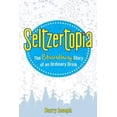 thumbnail image 1 of Seltzertopia: The Extraordinary Story of an Ordinary Drink (Hardcover), 1 of 1